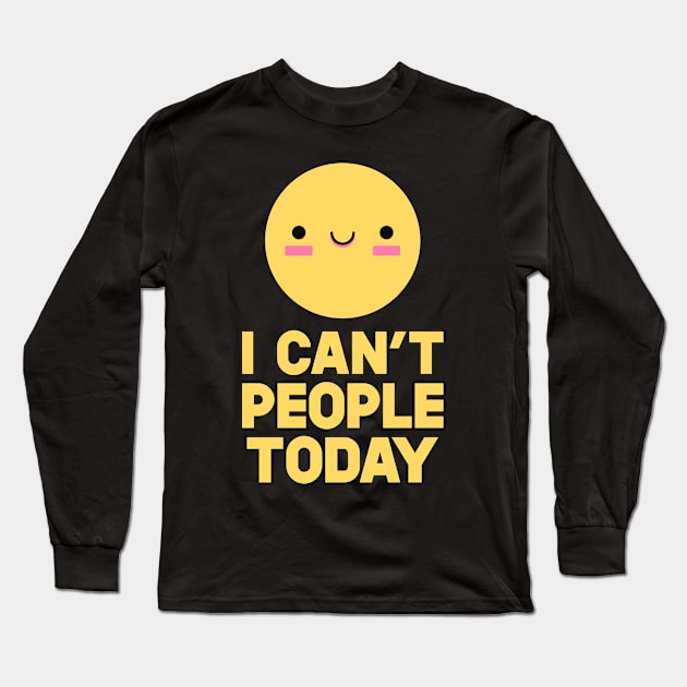 I Can't People Today Long Sleeve T-Shirt by SusurrationStudio